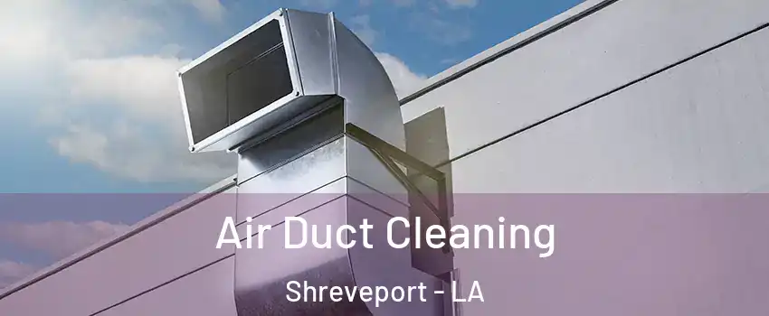  Air Duct Cleaning Shreveport - LA