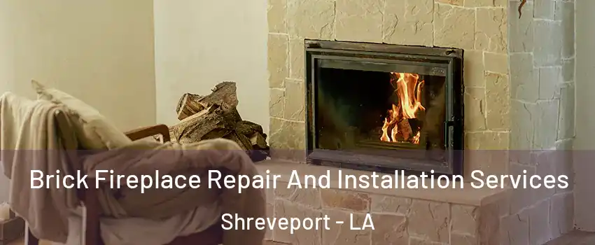  Brick Fireplace Repair And Installation Services Shreveport - LA