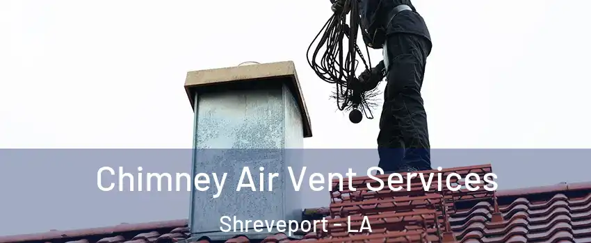  Chimney Air Vent Services Shreveport - LA