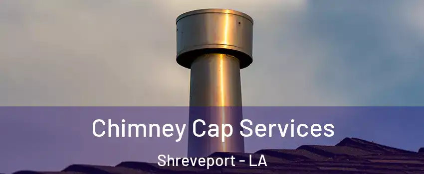  Chimney Cap Services Shreveport - LA
