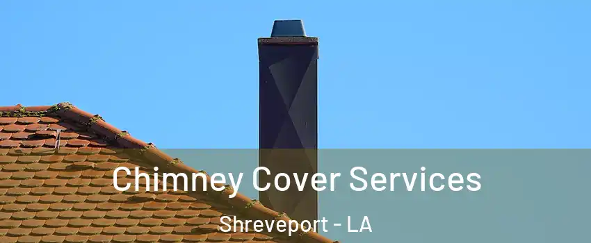  Chimney Cover Services Shreveport - LA