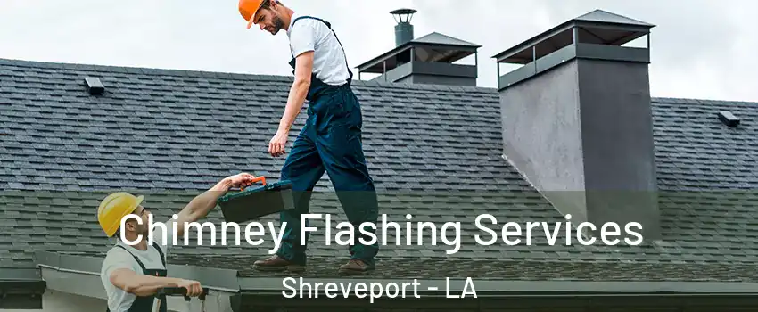  Chimney Flashing Services Shreveport - LA