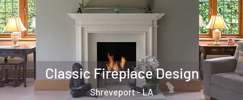  Classic Fireplace Design Shreveport - LA