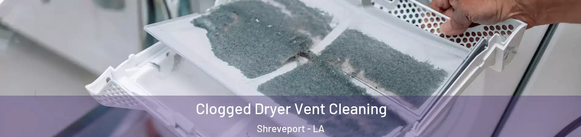  Clogged Dryer Vent Cleaning Shreveport - LA