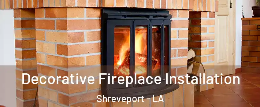  Decorative Fireplace Installation Shreveport - LA
