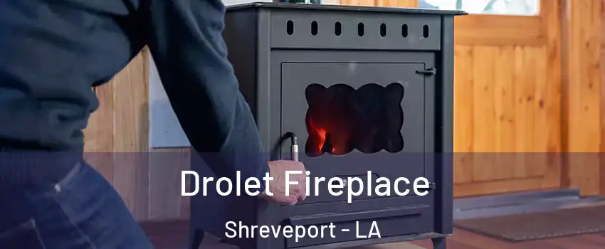  Drolet Fireplace Shreveport - LA