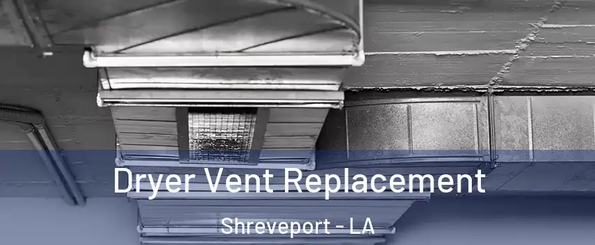  Dryer Vent Replacement Shreveport - LA