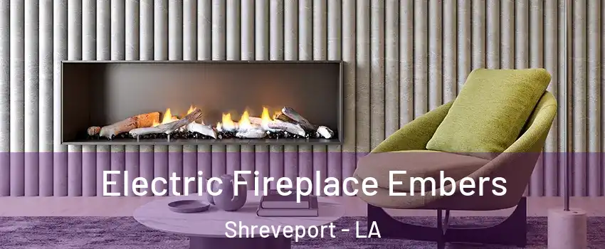  Electric Fireplace Embers Shreveport - LA