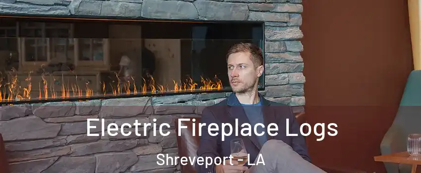  Electric Fireplace Logs Shreveport - LA