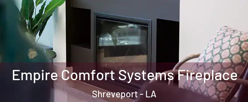  Empire Comfort Systems Fireplace Shreveport - LA