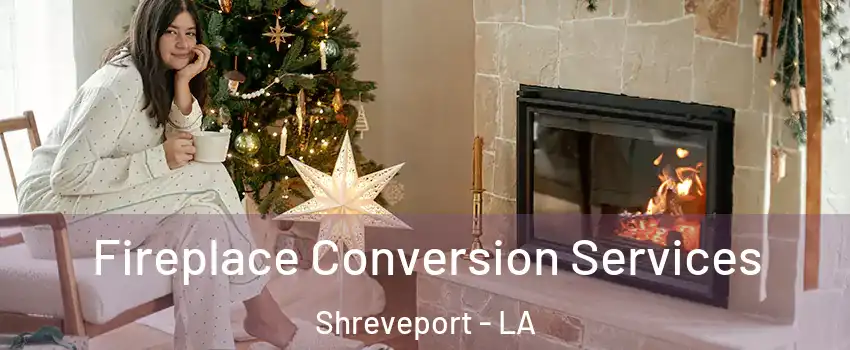  Fireplace Conversion Services Shreveport - LA