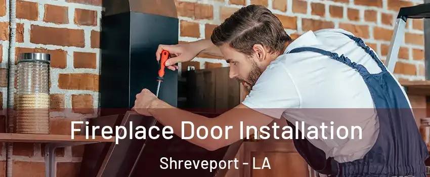  Fireplace Door Installation Shreveport - LA