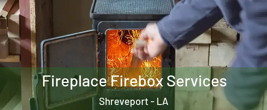  Fireplace Firebox Services Shreveport - LA