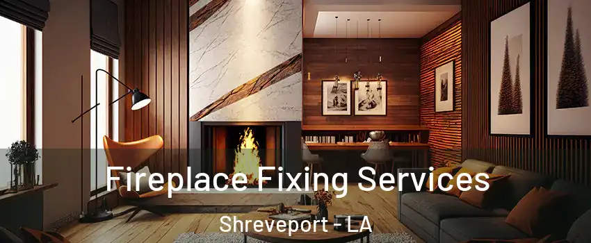  Fireplace Fixing Services Shreveport - LA