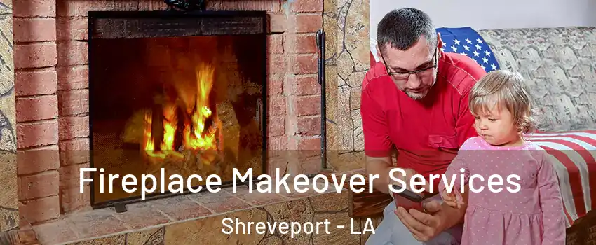  Fireplace Makeover Services Shreveport - LA
