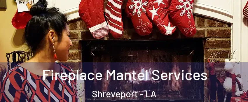  Fireplace Mantel Services Shreveport - LA