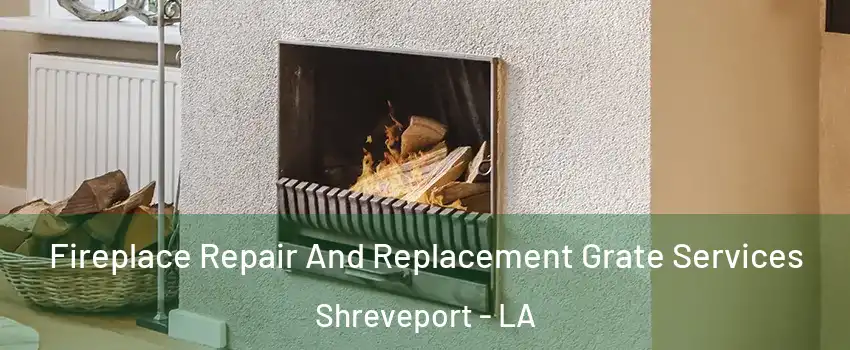  Fireplace Repair And Replacement Grate Services Shreveport - LA