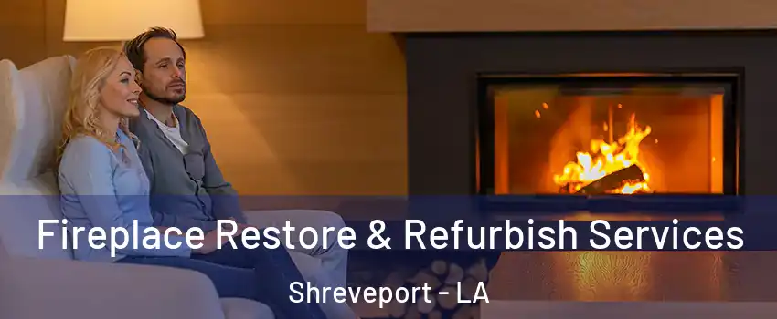  Fireplace Restore & Refurbish Services Shreveport - LA