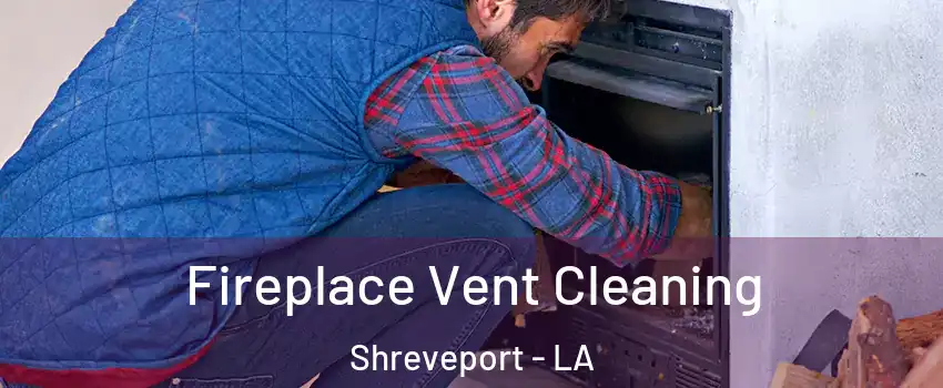  Fireplace Vent Cleaning Shreveport - LA