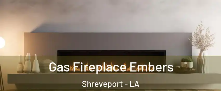  Gas Fireplace Embers Shreveport - LA