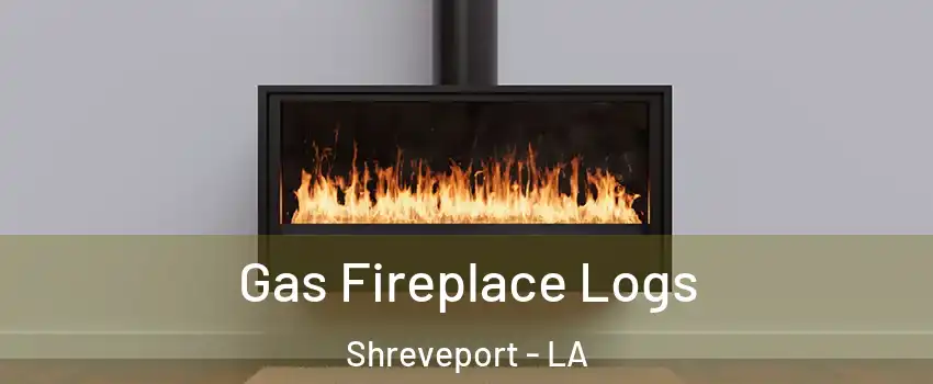  Gas Fireplace Logs Shreveport - LA