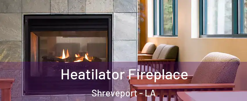  Heatilator Fireplace Shreveport - LA