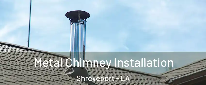  Metal Chimney Installation Shreveport - LA