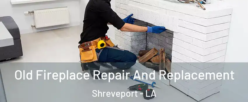  Old Fireplace Repair And Replacement Shreveport - LA