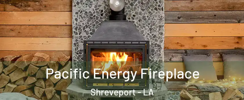  Pacific Energy Fireplace Shreveport - LA