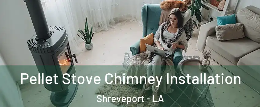 Pellet Stove Chimney Installation Shreveport - LA