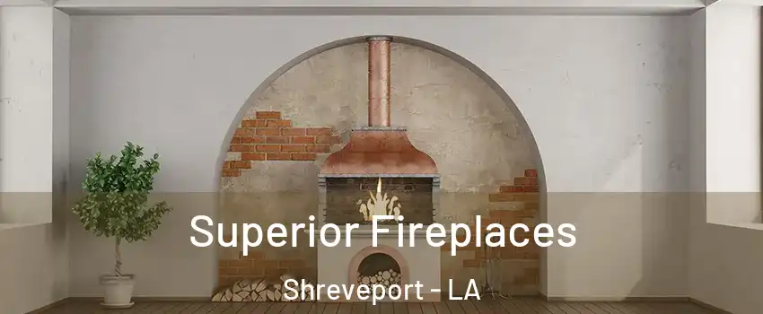  Superior Fireplaces Shreveport - LA