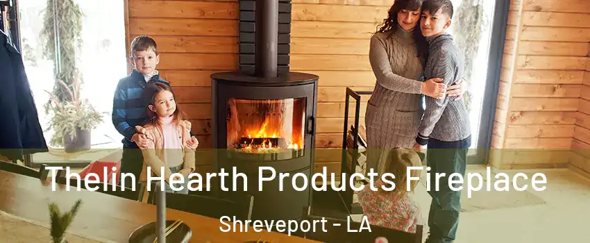  Thelin Hearth Products Fireplace Shreveport - LA