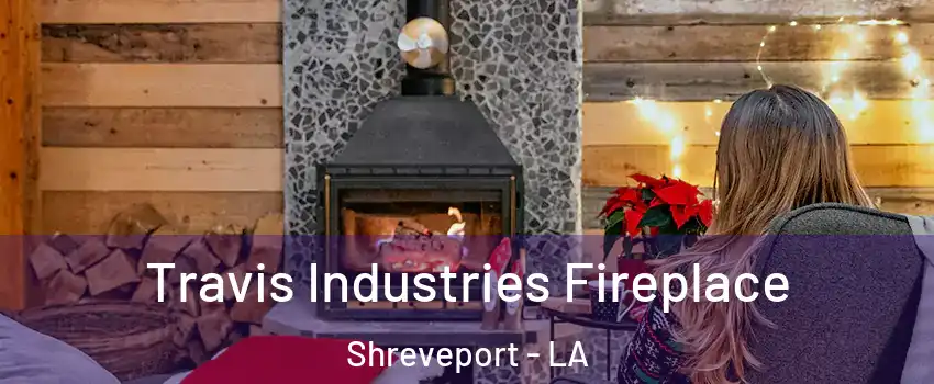  Travis Industries Fireplace Shreveport - LA