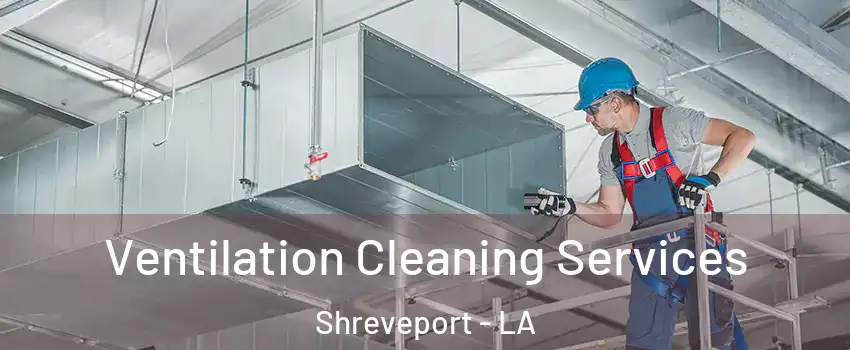  Ventilation Cleaning Services Shreveport - LA