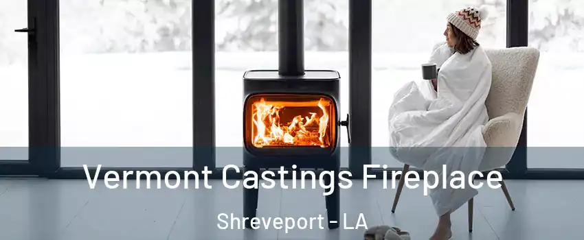  Vermont Castings Fireplace Shreveport - LA