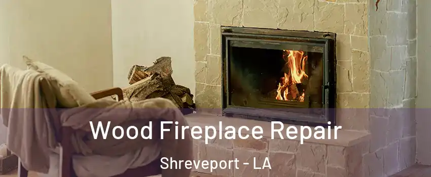  Wood Fireplace Repair Shreveport - LA