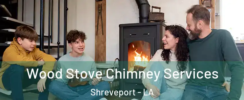  Wood Stove Chimney Services Shreveport - LA