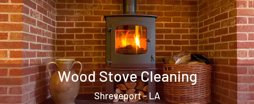  Wood Stove Cleaning Shreveport - LA