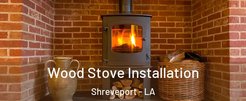  Wood Stove Installation Shreveport - LA