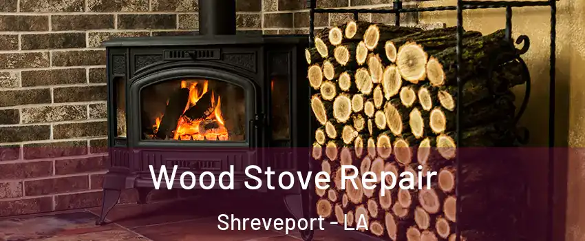  Wood Stove Repair Shreveport - LA